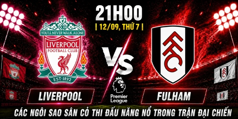Nhận Định Liverpool Vs Fulham Vòng 4: Ai Sẽ Chiếm Ưu Thế? 7 Nhận Định Liverpool Vs Fulham Vòng 4: Ai Sẽ Chiếm Ưu Thế?