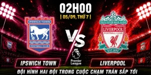 Nhận Định Ipswich Town Vs Liverpool Vòng 3: Cơ Hội Thuộc Về Ai