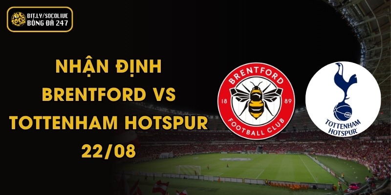 Nhận Định Brentford vs Tottenham Hotspur - 22/08