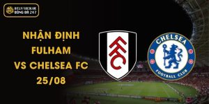 Nhận Định Fulham Vs Chelsea FC - 25/08